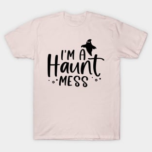 I'm a HAUNT Mess T-Shirt